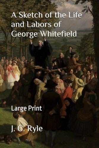 A Sketch of the Life and Labors of George Whitefield: Large Print A Sketch of the Life and Labors of George Whitefield: Large Print von Independently published