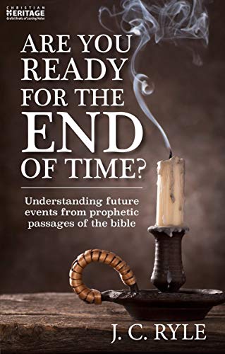 Are You Ready for the End of Time?: Understanding Future Events from Prophetic Passages of the Bible Are You Ready for the End of Time?: Understanding Future Events from Prophetic Passages of the Bible