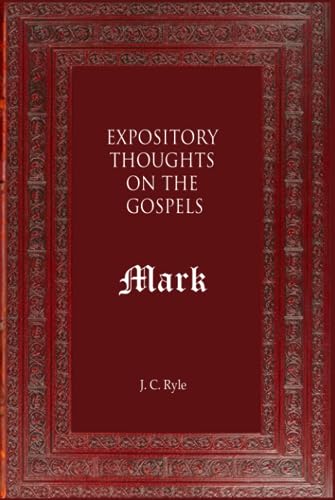Expository Thoughts on the Gospels: Mark