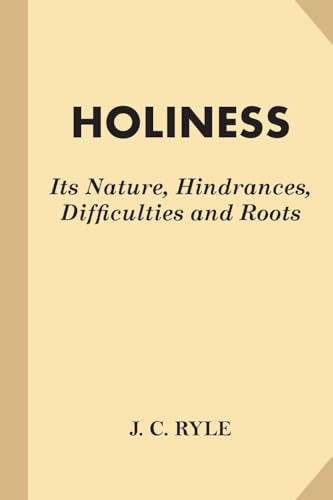 Holiness: Its Nature, Hindrances, Difficulties and Roots Holiness: Its Nature, Hindrances, Difficulties and Roots