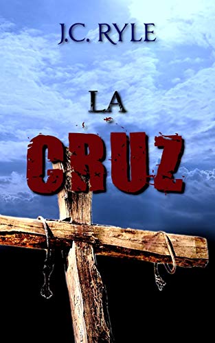 La Cruz - J. C. Ryle - (Spanish Edition) von Independently Published