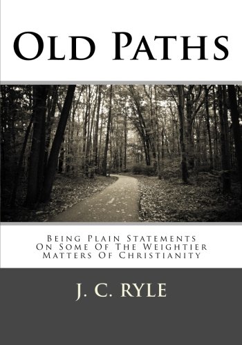 Old Paths: Being Plain Statements On Some Of The Weightier Matters Of Christianity von CreateSpace Independent Publishing Platform