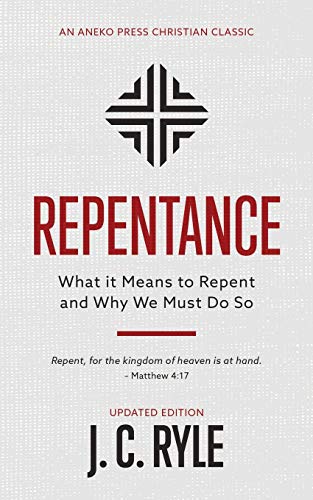 Repentance [Annotated, Updated]: What it Means to Repent and Why We Must Do So von Aneko Press