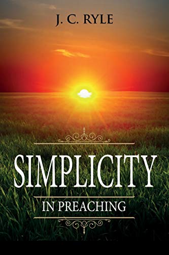 Simplicity in Preaching: Annotated (Books by J. C. Ryle, Band 7) von Waymark Books