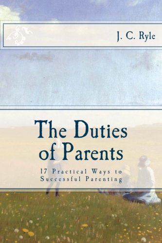 The Duties of Parents: 17 Practical Ways to Successful Parenting The Duties of Parents: 17 Practical Ways to Successful Parenting von CreateSpace Independent Publishing Platform