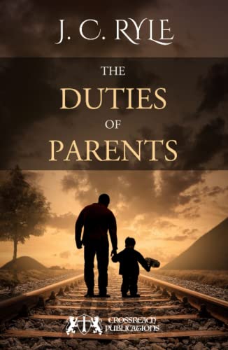 The Duties of Parents: Train Up a Child in the Way He Should Go The Duties of Parents: Train Up a Child in the Way He Should Go