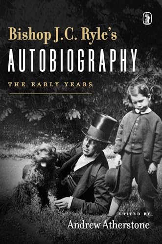 Bishop J. C. Ryle's Autobiography: The Early Years