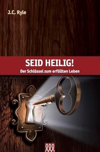 Seid heilig!: Der Schlüssel zum erfüllten Leben