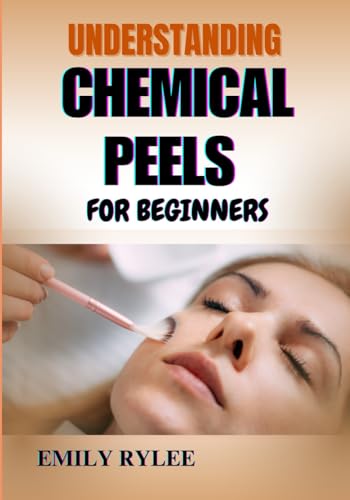 UNDERSTANDING CHEMICAL PEELS FOR BEGINNERS: A Practical Guide To Safe And Effective Skin Resurfacing And Rejuvenation Techniques von Independently published