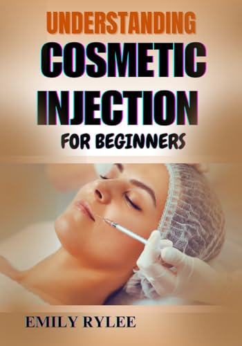UNDERSTANDING COSMETIC INJECTION FOR BEGINNERS: Mastering The Fundamentals, Safety Protocols, And Best Practices For Aesthetic Enhancement von Independently published