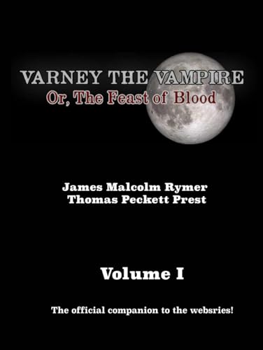 Varney the Vampire: (Or, The Feast of Blood) Volume I (Varney the Vampire (Or, The Feast of Blood) - The Official Companion to the Webseries, Band 1) von Independently published