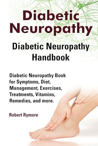 Diabetic Neuropathy. Diabetic Neuropathy Handbook. Diabetic Neuropathy Book for Symptoms, Diet, Management, Exercises, Treatments, Vitamins, Remedies, and more. von Zoodoo Publishing