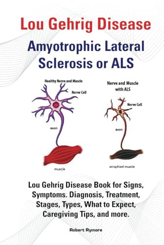 Lou Gehrig Disease, Amyotrophic Lateral Sclerosis or ALS. Lou Gehrig Disease Book for Signs, Symptoms, Diagnosis, Treatment, Stages, Types, What to Expect, Caregiving Tips, and more. von Zoodoo Publishing