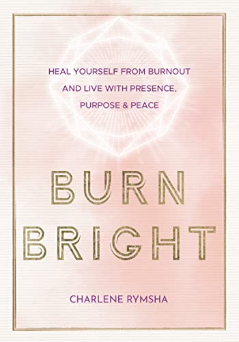Beating Burnout: A Holistic Self-Care Guide to Being Present, Fulfilled, and Happy: Heal Yourself from Burnout and Live with Presence, Purpose & Peace (Live Well, Band 15)