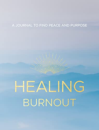 Healing Burnout: A Journal to Find Peace and Purpose (Everyday Inspiration Journals, Band 8) von Rock Point