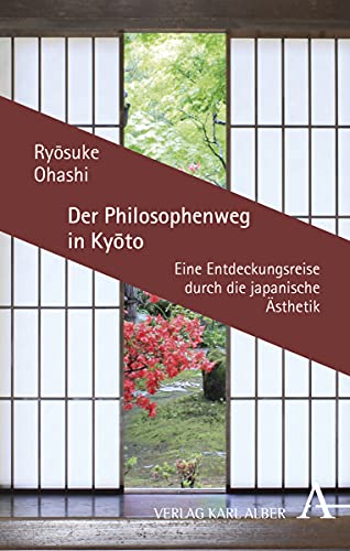 Der Philosophenweg in Kyoto: Eine Entdeckungsreise durch die japanische Ästhetik von Verlag Karl Alber