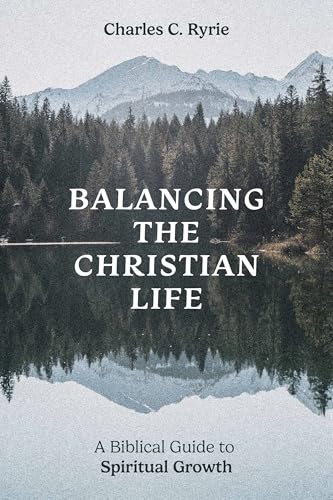 Balancing the Christian Life: A Biblical Guide to Spiritual Growth von Moody Publishers