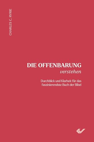 Die Offenbarung verstehen: Durchblick und Klarheit für das faszinierendste Buch der Bibel von Christliche Verlagsgesellschaft