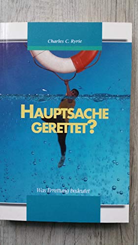Hauptsache gerettet!: Was Errettung bedeutet