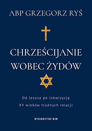 Chrześcijanie wobec Żydów: Od Jezusa po inkwizycję. XV wieków trudnych relacji