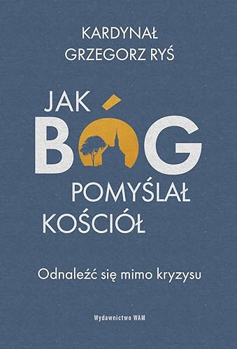 Jak Bóg pomyślał Kościół: Odnaleźć się mimo kryzysu von WAM