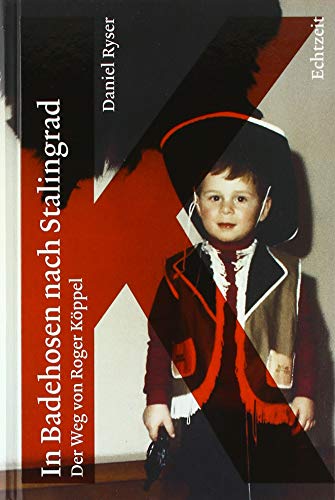 In Badehosen nach Stalingrad. Der Weg von Roger Köppel von Echtzeit Verlag