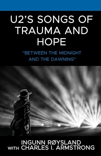 U2's Songs of Trauma and Hope: "Between the Midnight and the Dawning" (For the Record: Lexington Studies in Rock and Popular Music) von Lexington Books
