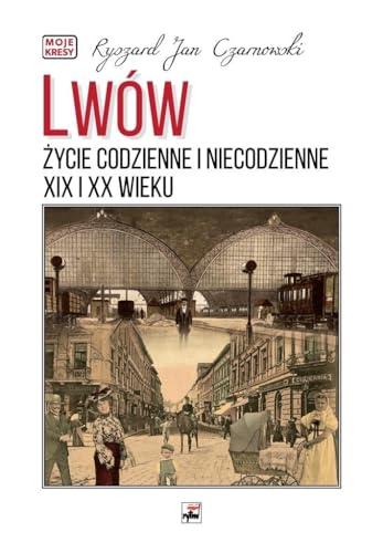 Lwów. Życie codzienne i niecodzienne XIX i XX wieku von Rytm