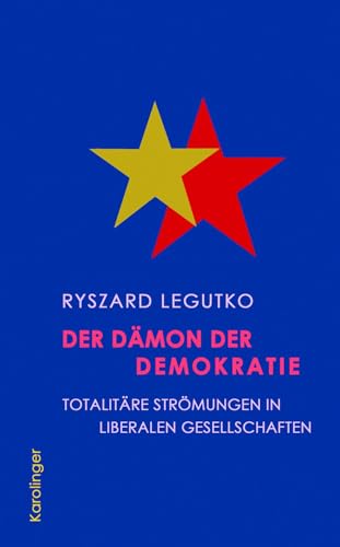 Der Dämon der Demokratie: Totalitäre Strömungen in liberalen Gesellschaften