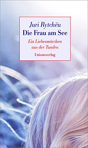 Die Frau am See: Ein Liebesmärchen aus der Tundra: Ein Liebesmärchen aus der Taiga. Erzählung von Unionsverlag