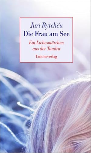 Die Frau am See: Ein Liebesmärchen aus der Tundra: Ein Liebesmärchen aus der Taiga. Erzählung