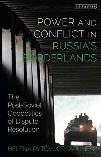 Power and Conflict in Russia’s Borderlands: The Post-Soviet Geopolitics of Dispute Resolution Power and Conflict in Russia’s Borderlands: The Post-Soviet Geopolitics of Dispute Resolution von I. B. Tauris & Company