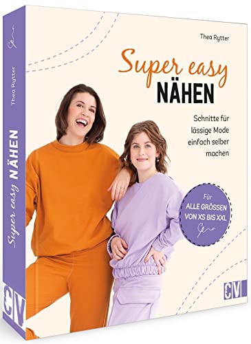 Nähen für Anfänger – Super easy nähen: Schnitte für lässige Mode einfach selber machen und individuell anpassen
