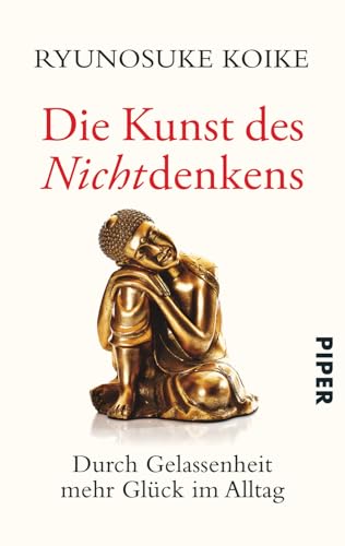 Die Kunst des Nichtdenkens: Durch Gelassenheit mehr Glück im Alltag von Piper Verlag GmbH