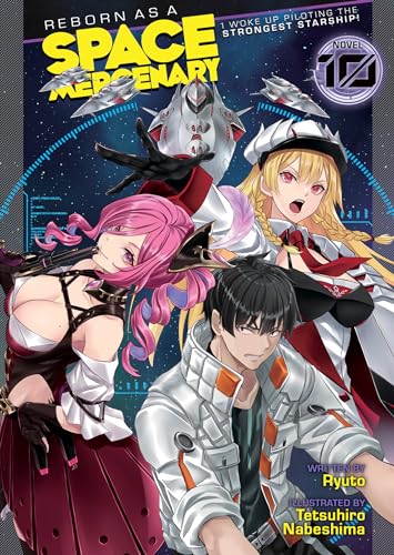 Reborn as a Space Mercenary: I Woke Up Piloting the Strongest Starship! (Light Novel) Vol. 10 von Seven Seas