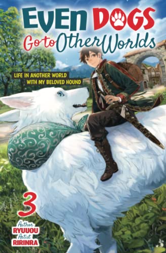 Even Dogs Go to Other Worlds: Life in Another World with My Beloved Hound, Vol. 3 von Cross Infinite World