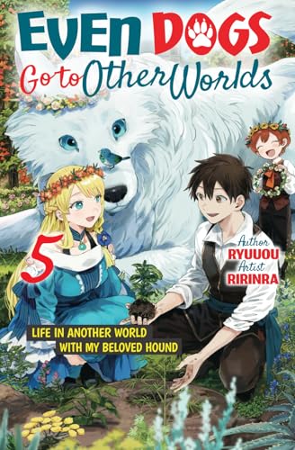 Even Dogs Go to Other Worlds: Life in Another World with My Beloved Hound, Vol. 5 von Cross Infinite World