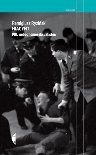 Hiacynt: PRL wobec homoseksualistów von Czarne