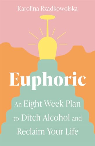 Euphoric: An Eight-Week Plan to Ditch Alcohol and Reclaim Your Life von Piatkus