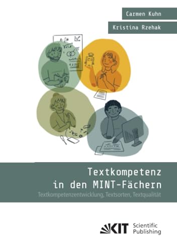 Textkompetenz in den MINT-Fächern : Textkompetenzentwicklung, Textsorten, Textqualität von KIT Scientific Publishing