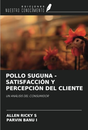 POLLO SUGUNA -SATISFACCIÓN Y PERCEPCIÓN DEL CLIENTE: UN ANÁLISIS DEL CONSUMIDOR von Ediciones Nuestro Conocimiento