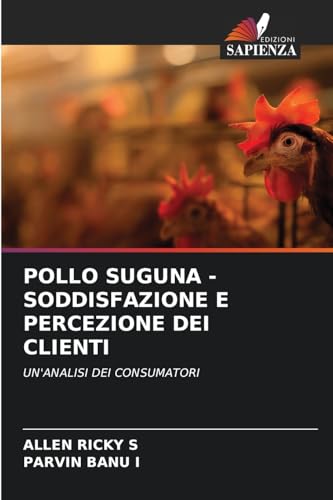 POLLO SUGUNA - SODDISFAZIONE E PERCEZIONE DEI CLIENTI: UN'ANALISI DEI CONSUMATORI von Edizioni Sapienza