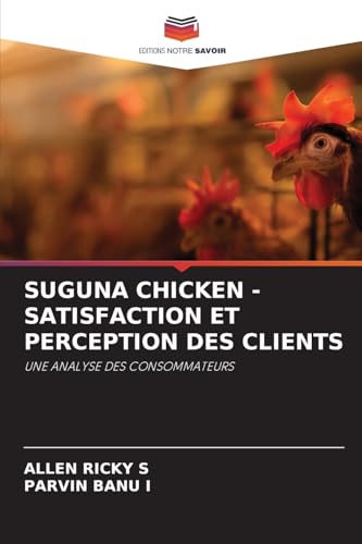 SUGUNA CHICKEN - SATISFACTION ET PERCEPTION DES CLIENTS: UNE ANALYSE DES CONSOMMATEURS von Editions Notre Savoir
