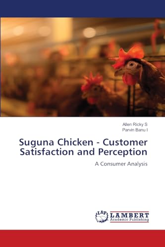 Suguna Chicken - Customer Satisfaction and Perception: A Consumer Analysis von LAP LAMBERT Academic Publishing