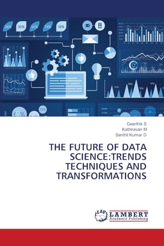 THE FUTURE OF DATA SCIENCE:TRENDS TECHNIQUES AND TRANSFORMATIONS: DE von LAP LAMBERT Academic Publishing