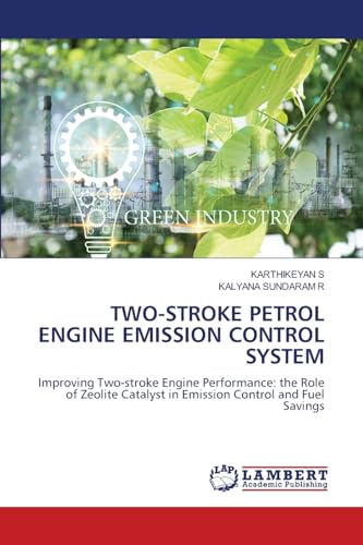TWO-STROKE PETROL ENGINE EMISSION CONTROL SYSTEM: Improving Two-stroke Engine Performance: the Role of Zeolite Catalyst in Emission Control and Fuel Savings von LAP LAMBERT Academic Publishing