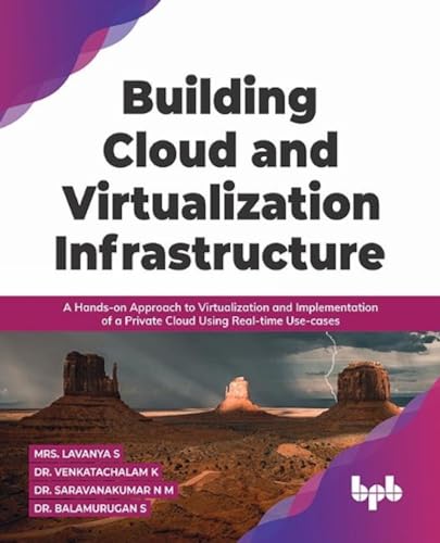 Building Cloud and Virtualization Infrastructure: A Hands-on Approach to Virtualization and Implementation of a Private Cloud Using Real-time Use-cases von BPB Publications
