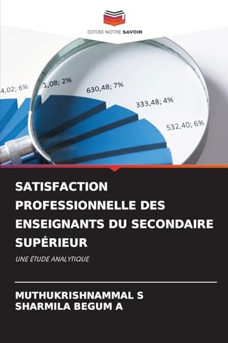 SATISFACTION PROFESSIONNELLE DES ENSEIGNANTS DU SECONDAIRE SUPÉRIEUR: UNE ÉTUDE ANALYTIQUE von Editions Notre Savoir