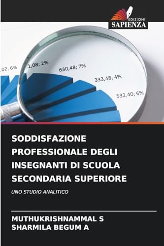 SODDISFAZIONE PROFESSIONALE DEGLI INSEGNANTI DI SCUOLA SECONDARIA SUPERIORE: UNO STUDIO ANALITICO von Edizioni Sapienza