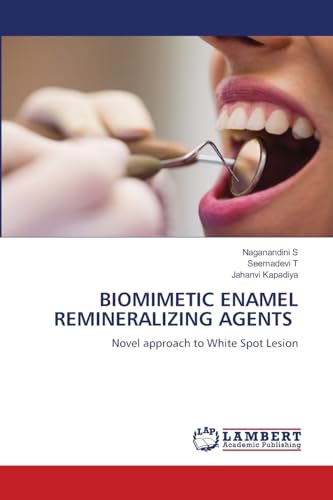BIOMIMETIC ENAMEL REMINERALIZING AGENTS: Novel approach to White Spot Lesion von LAP LAMBERT Academic Publishing